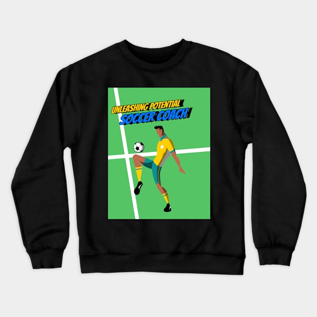 Unleashing potential, fostering teamwork – Soccer Coach, the catalyst for greatness! Crewneck Sweatshirt by 4evercooldesigns